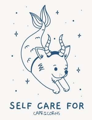 Self Care For Capricorns: For Adults For Autism Moms For Nurses Moms Teachers Teens Women With Prompts Day and Night Self Love Gift de Patricia Larson