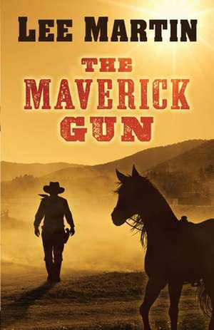 The Maverick Gun de Lee Martin