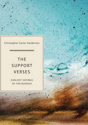 The Support Verses: Earliest Sayings of the Buddha de Christopher Carter Sanderson