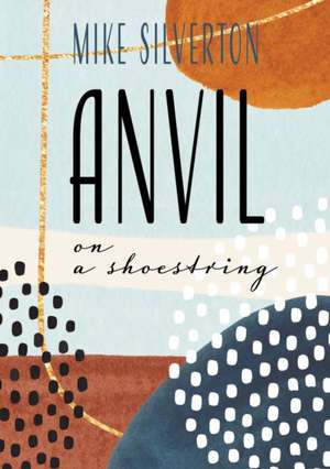 Anvil on a Shoestring de Mike Silverton