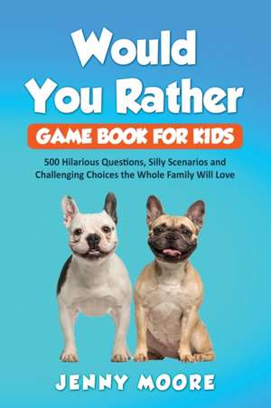 Would You Rather Game Book for Kids de Jenny Moore