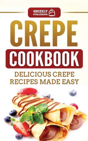 Crepe Cookbook de Grizzly Publishing