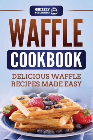 Waffle Cookbook de Grizzly Publishing