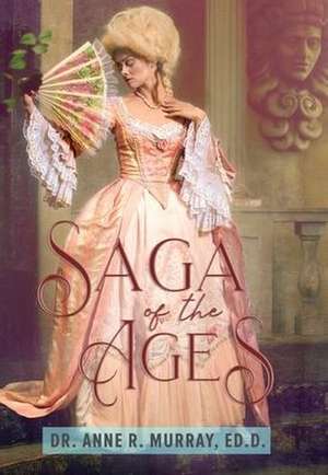 SAGA OF THE AGES de Ed. D Anne R. Murray