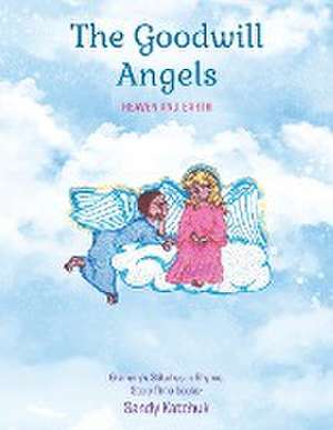 The Goodwill Angels: Heaven and Earth de Sandy Katchuk