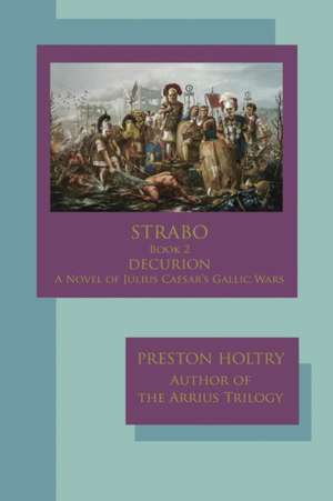 Marcellus Strabo-Book 2 DECURION-A Novel oF Julius Caesar's Gallic Wars de Preston Holtry