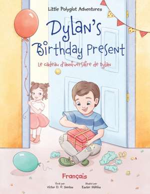 Dylan's Birthday Present/Le cadeau d'anniversaire de Dylan: French Edition de Victor Dias de Oliveira Santos