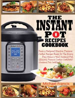 THE INSTANT POT RECIPES COOKBOOK de Michael Francis