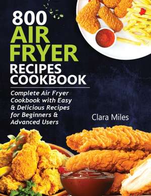 800 AIR FRYER RECIPES COOKBOOK de Clara Miles