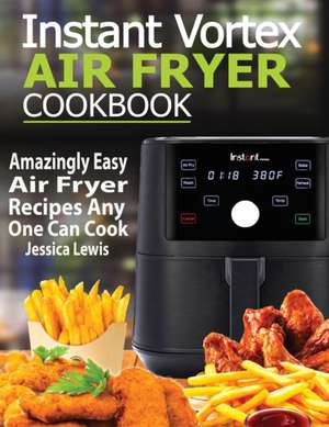 Instant Vortex Air Fryer Cookbook de Jessica Lewis