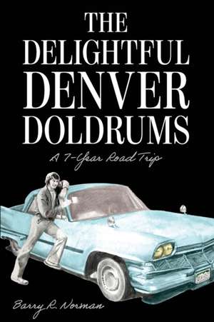 The Delightful Denver Doldrums: A 7-Year Journey de Barry R. Norman