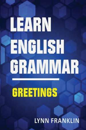 Learn English Grammar Greetings (Easy Learning Guide) de Lynn Franklin