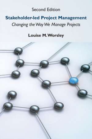 Stakeholder-led Project Management, Second Edition de Louise M. Worsley