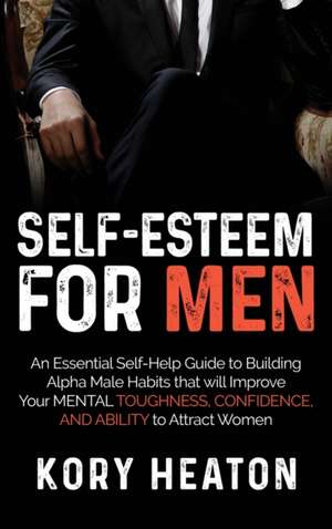 Self-Esteem for Men de Kory Heaton