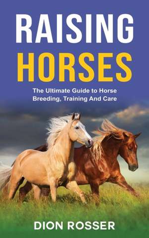 Raising Horses de Dion Rosser