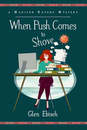 When Push Comes to Shove: A Madison Revere Mystery de Glen Ebisch