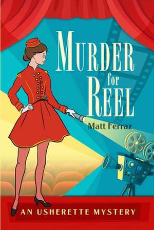 Murder for Reel: An Usherette Mystery de Matt Ferraz