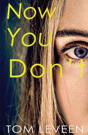 Now You Don't: A Horror Suspense Novel de Tom Leveen