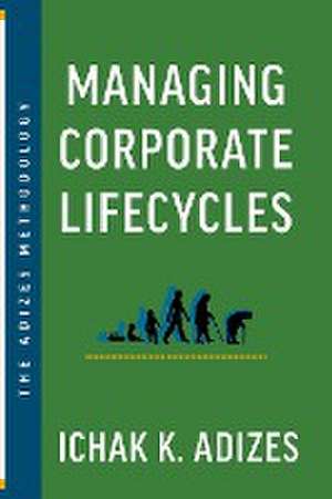 Managing Corporate Lifecycles de Ichak Adizes