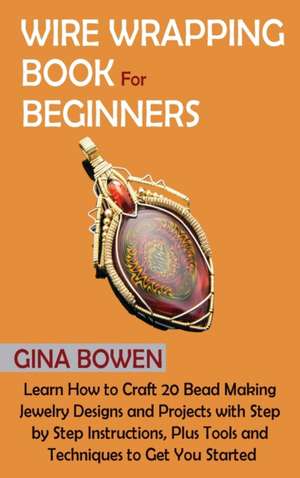 Wire Wrapping Book for Beginners de Gina Bowen