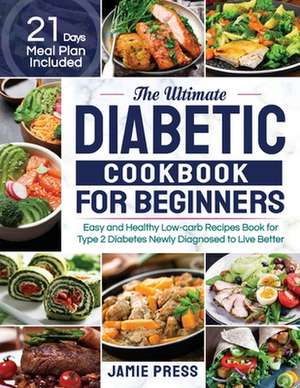 The Ultimate Diabetic Cookbook for Beginners de Jamie Press