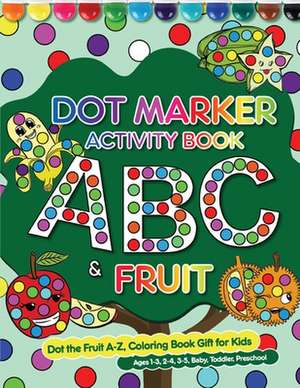 Dot Marker Activity Book ABC&Fruit de William P. Jackson