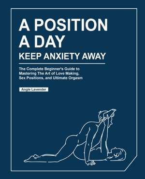 A Position a Day, Keep Anxiety Away de Angie Lavender