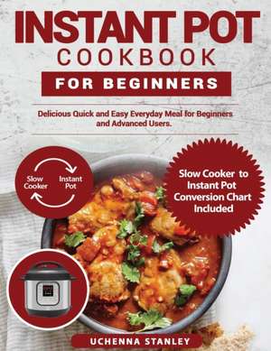 NSTANT POT COOKBOOK FOR BEGINNERS de Stanley Uchenna