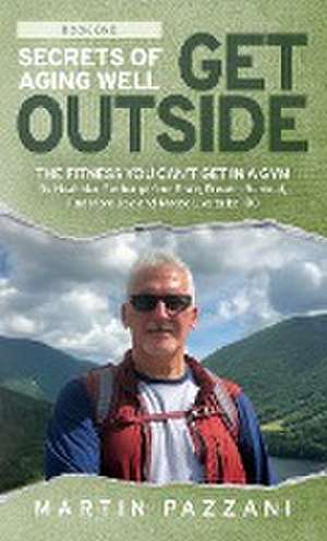 SECRETS OF AGING WELL - GET OUTSIDE de Martin Pazzani