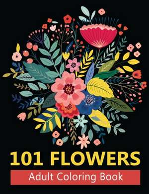 101 Flowers Adult Coloring Books de Viktor Jackson Press