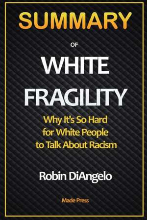 SUMMARY OF White Fragility de Made Press