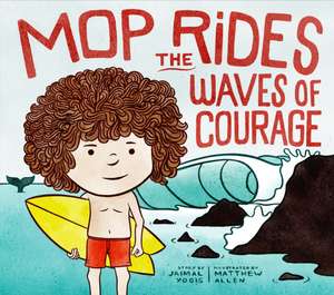 Mop Rides the Waves of Courage de Jaimal Yogis