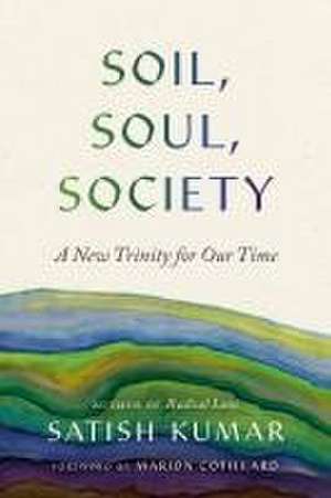 Soil, Soul, Society de Satish Kumar