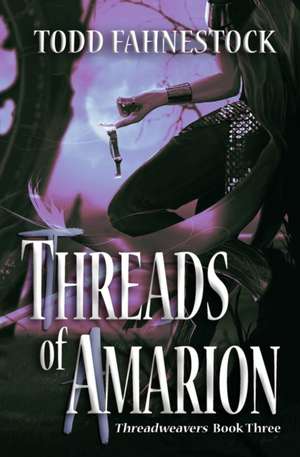 Threads of Amarion de Todd Fahnestock