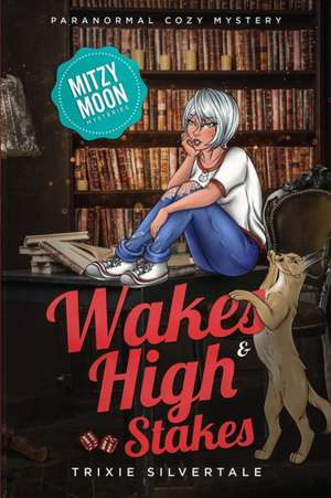 Wakes and High Stakes: Paranormal Cozy Mystery de Trixie Silvertale