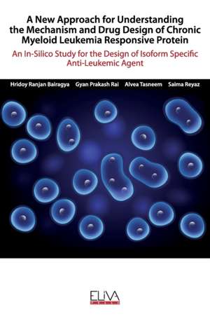 A New Approach for Understanding the Mechanism and Drug Design of Chronic Myeloid Leukemia Responsive Protein: An In-Silico Study for the Design of Is de Gyan Prakash Rai