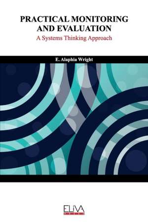 Practical Monitoring and Evaluation: A Systems Thinking Approach de E. Alaphia Wright