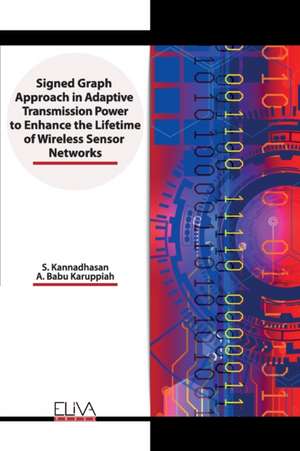 Signed Graph Approach in Adaptive Transmission Power to Enhance the Lifetime of Wireless Sensor Networks de A. Babu Karuppiah