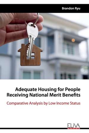 Adequate Housing for People Receiving National Merit Benefits: Comparative Analysis by Low Income Status de Brandon Ryu