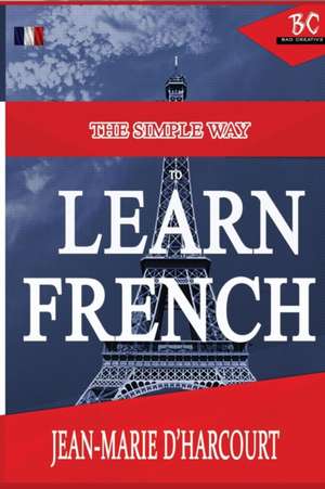 The Simple Way to Learn French de Jean - Marie D'Harcourt