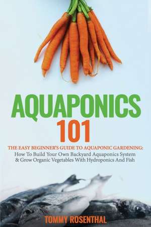 Aquaponics 101 de Tommy Rosenthal