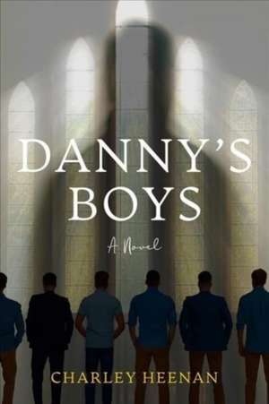 Danny's Boys: a novel de Charley Heenan