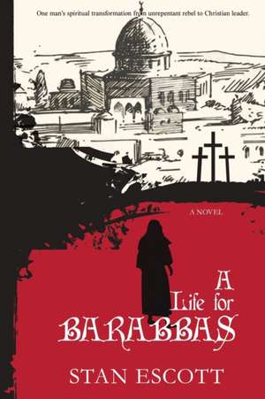 A Life for Barabbas de Stan Escott