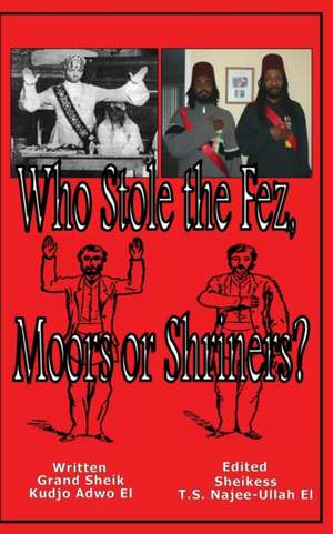 Who Stole the Fez, Moors or Shriners? de Kudjo Adwo El