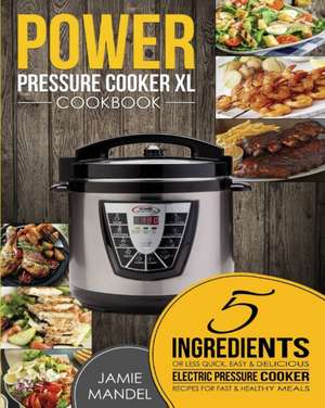 Power Pressure Cooker XL Cookbook de Jamie Mandel