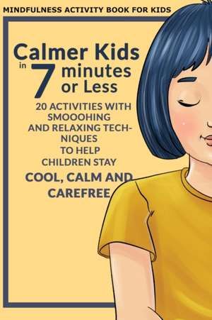 Calmer Kids In 7 Minutes or Less de Laura Sanders