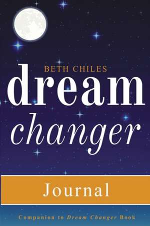 Dream Changer Journal de Beth Chiles