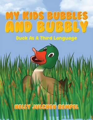 My Kids Bubbles and Bubbly: Duck as a Third Language de Nelly Julchen Rempel