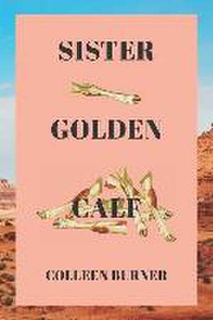 Sister Golden Calf de Colleen Burner