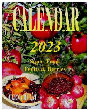 Calendar 2023. Super Food. Fruits & Berries de Elena Pankey